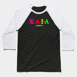 Kaia - Earth. Baseball T-Shirt